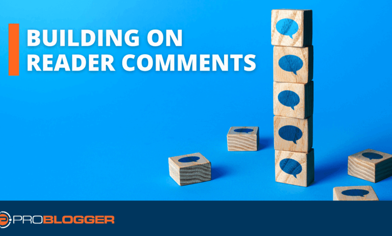 How Building on Reader Comments Can Fuel Your Blog’s Growth