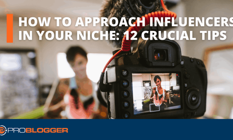 How to Approach Influencers in Your Niche: Twelve Crucial Tips