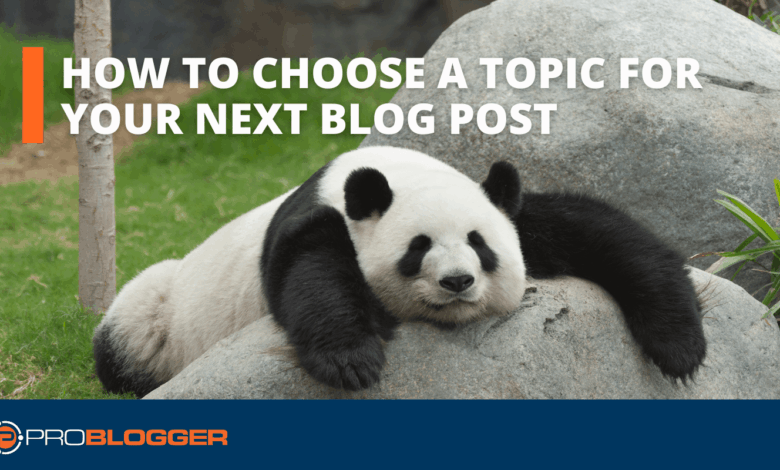 How to Choose a Topic for Your Next Blog Post