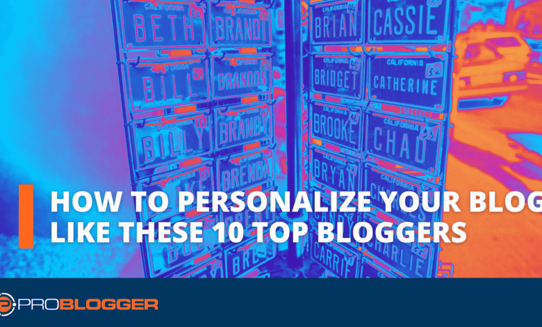How to Personalize Your Blog Like These 10 Top Bloggers
