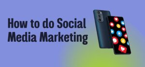 How to Do Social Media Marketing Efficiently: Strategies, Tools, and Tips for Success