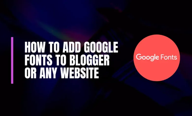 How to Add Google Fonts to Blogger or Any Website