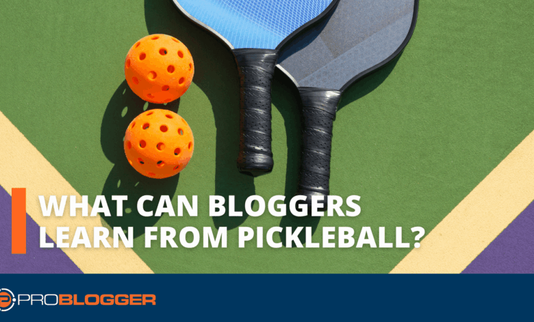 What Can Bloggers Learn from Pickleball?